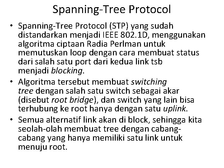 Spanning-Tree Protocol • Spanning-Tree Protocol (STP) yang sudah distandarkan menjadi IEEE 802. 1 D,