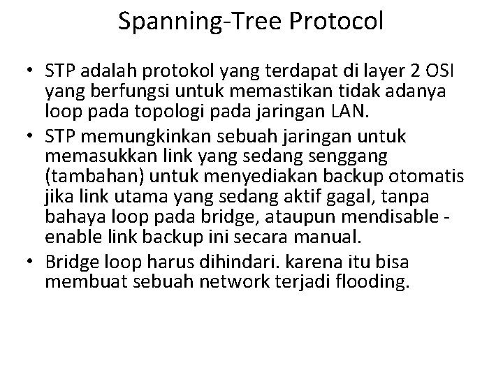 Spanning-Tree Protocol • STP adalah protokol yang terdapat di layer 2 OSI yang berfungsi