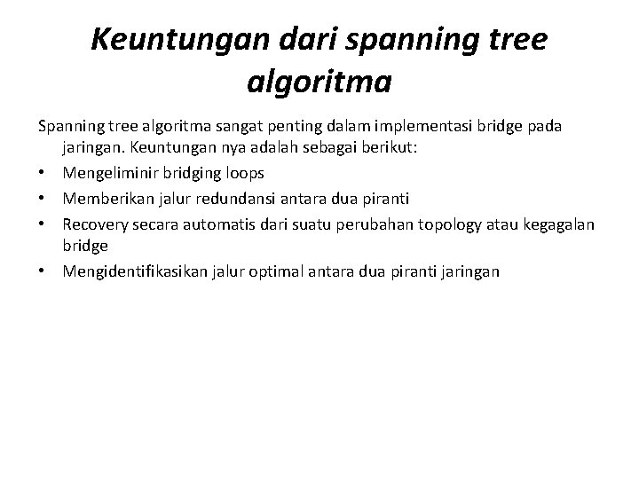 Keuntungan dari spanning tree algoritma Spanning tree algoritma sangat penting dalam implementasi bridge pada