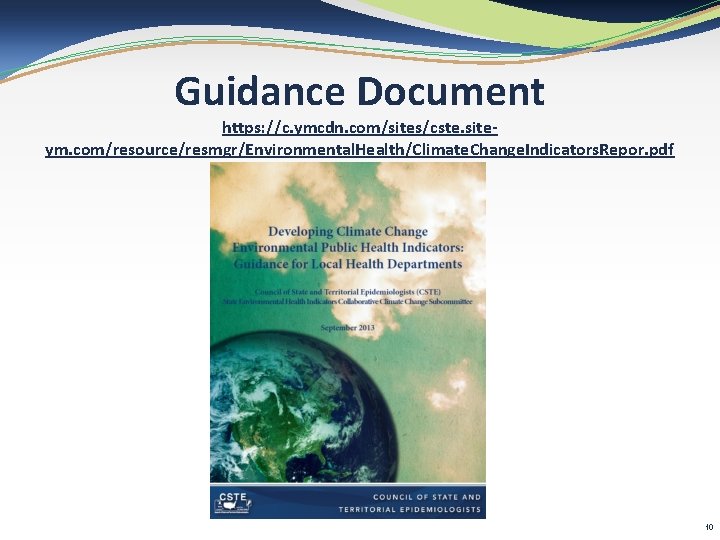 Guidance Document https: //c. ymcdn. com/sites/cste. siteym. com/resource/resmgr/Environmental. Health/Climate. Change. Indicators. Repor. pdf 10