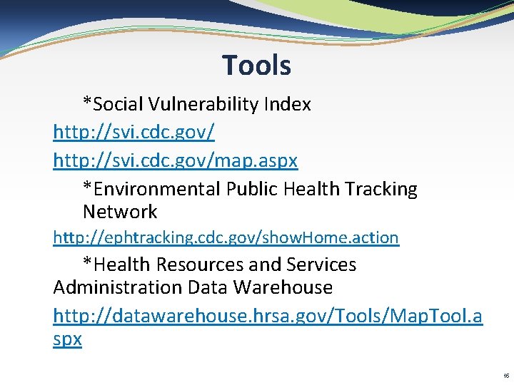 Tools *Social Vulnerability Index http: //svi. cdc. gov/map. aspx *Environmental Public Health Tracking Network