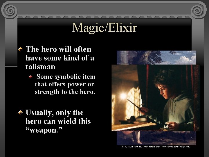 Magic/Elixir The hero will often have some kind of a talisman Some symbolic item