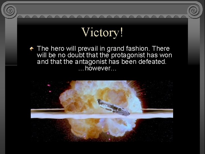 Victory! The hero will prevail in grand fashion. There will be no doubt that