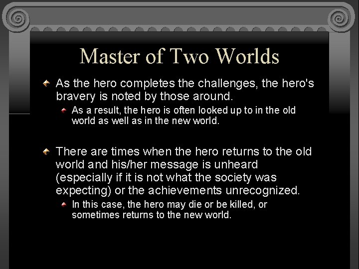 Master of Two Worlds As the hero completes the challenges, the hero's bravery is
