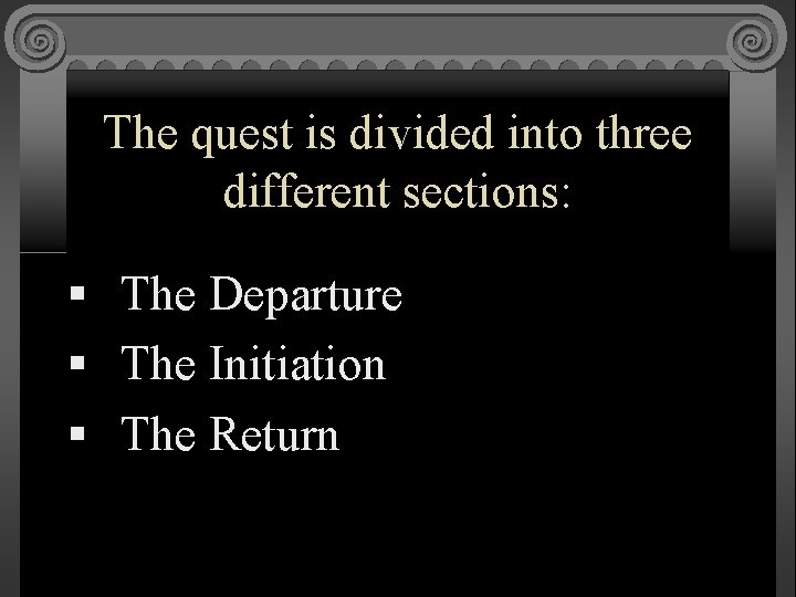 The quest is divided into three different sections: § The Departure § The Initiation
