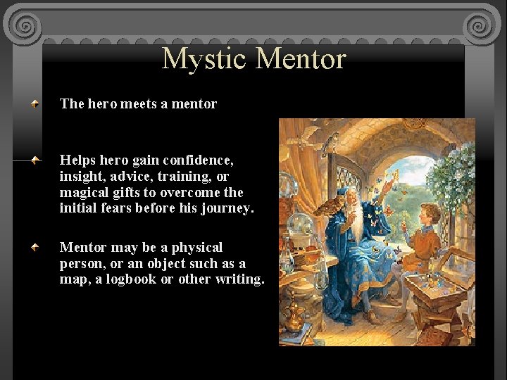 Mystic Mentor The hero meets a mentor Helps hero gain confidence, insight, advice, training,