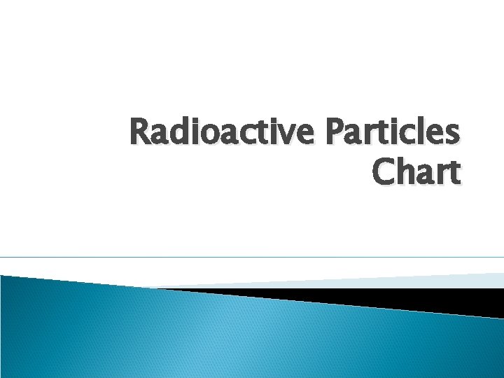 Radioactive Particles Chart 