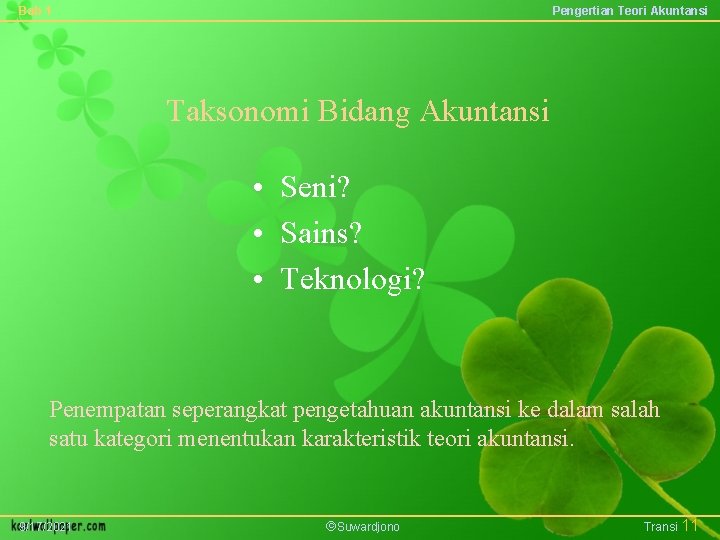 Bab 1 Pengertian Teori Akuntansi Taksonomi Bidang Akuntansi • Seni? • Sains? • Teknologi?