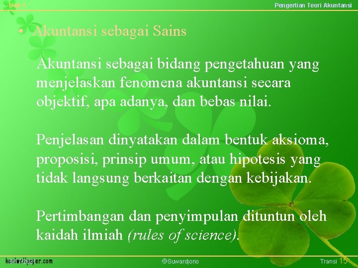 Bab 1 Pengertian Teori Akuntansi • Akuntansi sebagai Sains Akuntansi sebagai bidang pengetahuan yang