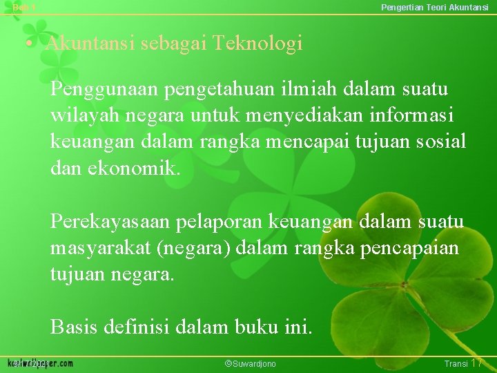 Bab 1 Pengertian Teori Akuntansi • Akuntansi sebagai Teknologi Penggunaan pengetahuan ilmiah dalam suatu