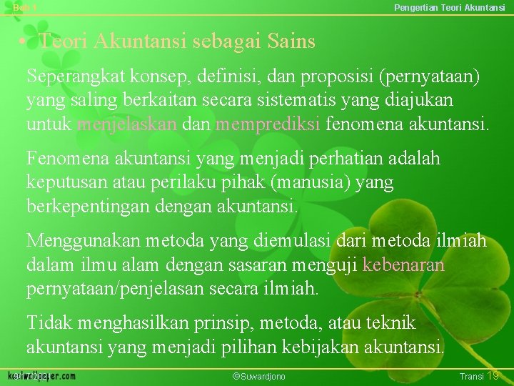 Bab 1 Pengertian Teori Akuntansi • Teori Akuntansi sebagai Sains Seperangkat konsep, definisi, dan