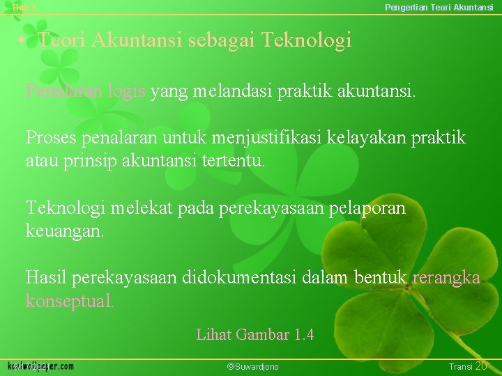 Bab 1 Pengertian Teori Akuntansi • Teori Akuntansi sebagai Teknologi Penalaran logis yang melandasi