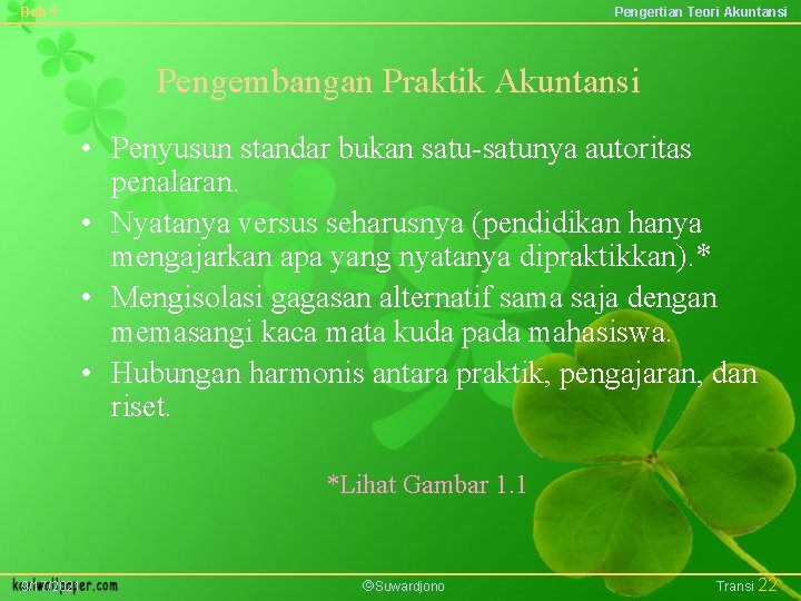 Bab 1 Pengertian Teori Akuntansi Pengembangan Praktik Akuntansi • Penyusun standar bukan satu-satunya autoritas