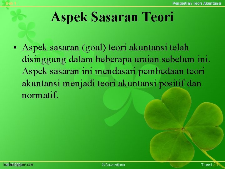 Bab 1 Pengertian Teori Akuntansi Aspek Sasaran Teori • Aspek sasaran (goal) teori akuntansi