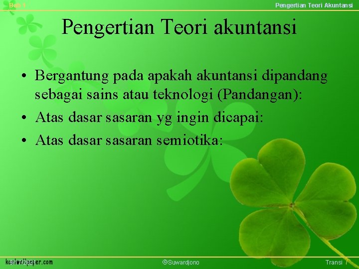 Bab 1 Pengertian Teori Akuntansi Pengertian Teori akuntansi • Bergantung pada apakah akuntansi dipandang