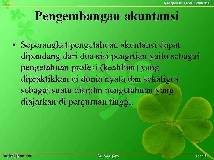 Bab 1 Pengertian Teori Akuntansi Pengembangan akuntansi • Seperangkat pengetahuan akuntansi dapat dipandang dari