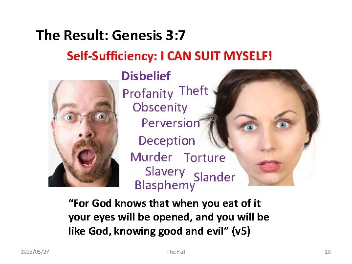 The Result: Genesis 3: 7 Self-Sufficiency: I CAN SUIT MYSELF! Disbelief Profanity Theft Obscenity