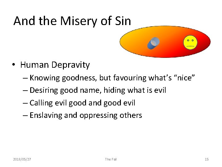 And the Misery of Sin • Human Depravity – Knowing goodness, but favouring what’s