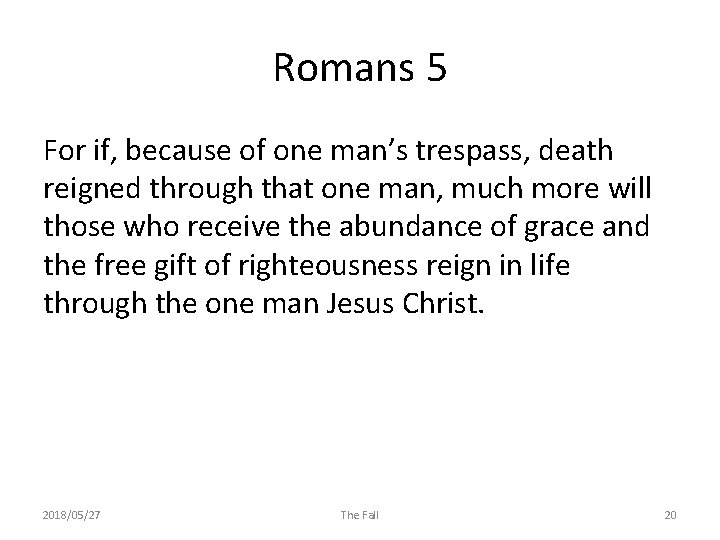 Romans 5 For if, because of one man’s trespass, death reigned through that one