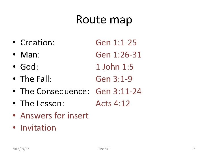 Route map • • Creation: Man: God: The Fall: The Consequence: The Lesson: Answers