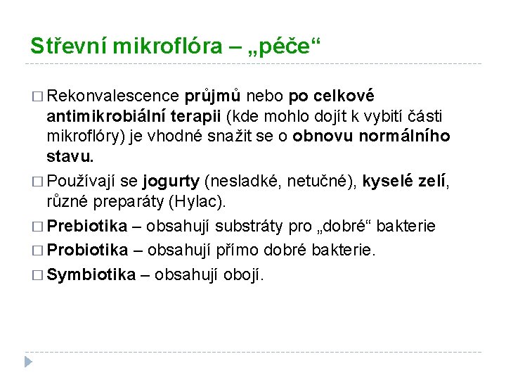 Střevní mikroflóra – „péče“ � Rekonvalescence průjmů nebo po celkové antimikrobiální terapii (kde mohlo