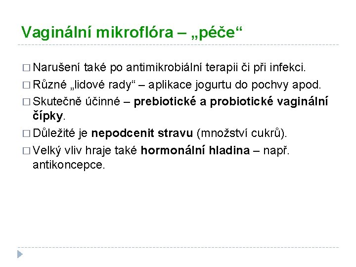 Vaginální mikroflóra – „péče“ � Narušení také po antimikrobiální terapii či při infekci. �