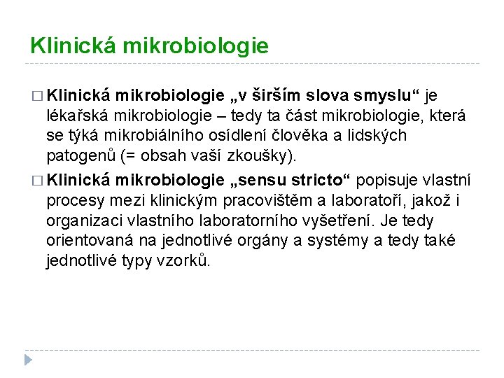 Klinická mikrobiologie � Klinická mikrobiologie „v širším slova smyslu“ je lékařská mikrobiologie – tedy