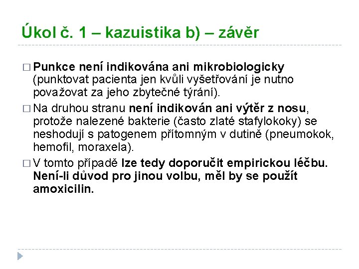 Úkol č. 1 – kazuistika b) – závěr � Punkce není indikována ani mikrobiologicky