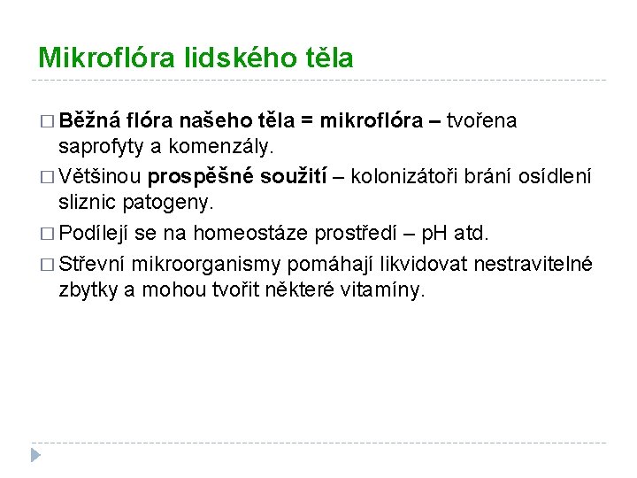 Mikroflóra lidského těla � Běžná flóra našeho těla = mikroflóra – tvořena saprofyty a