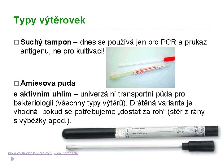 Typy výtěrovek � Suchý tampon – dnes se používá jen pro PCR a průkaz