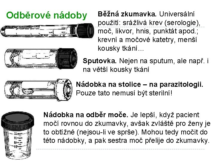 Odběrové nádoby Běžná zkumavka. Universální použití: srážlivá krev (serologie), moč, likvor, hnis, punktát apod.