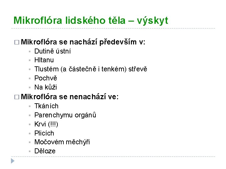 Mikroflóra lidského těla – výskyt � Mikroflóra § § § Dutině ústní Hltanu Tlustém