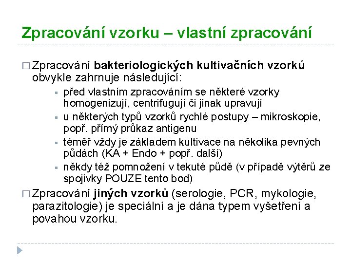 Zpracování vzorku – vlastní zpracování � Zpracování bakteriologických kultivačních vzorků obvykle zahrnuje následující: §