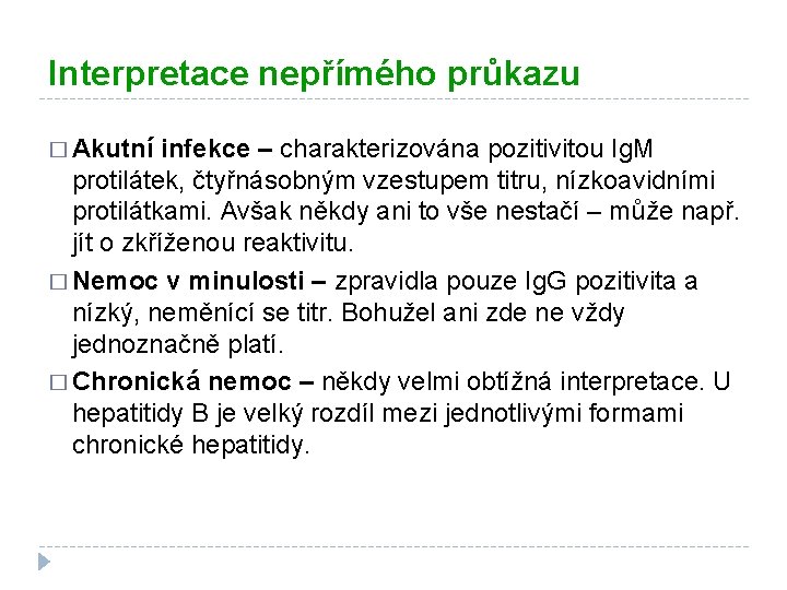 Interpretace nepřímého průkazu � Akutní infekce – charakterizována pozitivitou Ig. M protilátek, čtyřnásobným vzestupem