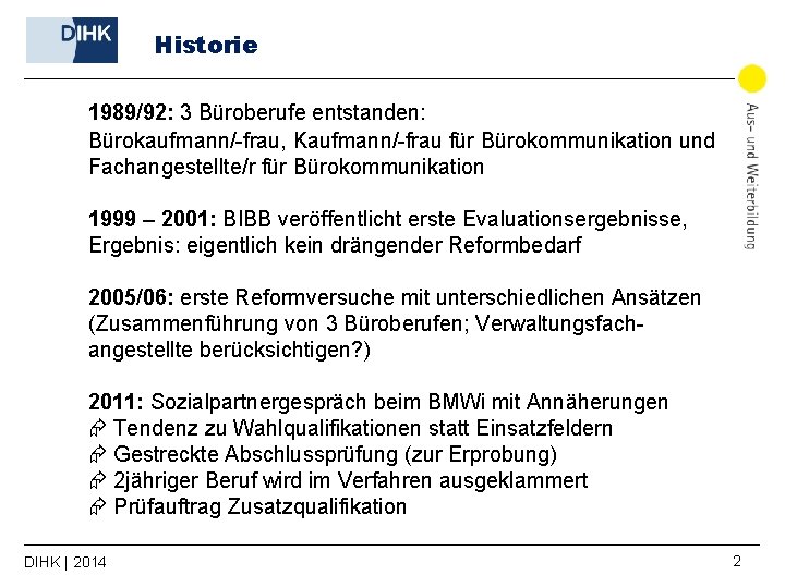 Historie 1989/92: 3 Büroberufe entstanden: Bürokaufmann/-frau, Kaufmann/-frau für Bürokommunikation und Fachangestellte/r für Bürokommunikation 1999