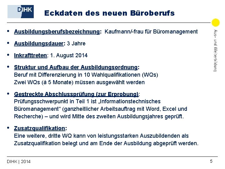 Eckdaten des neuen Büroberufs • Ausbildungsberufsbezeichnung: Kaufmann/-frau für Büromanagement • Ausbildungsdauer: 3 Jahre •