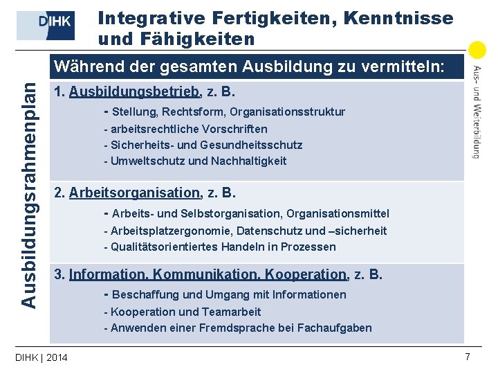 Integrative Fertigkeiten, Kenntnisse und Fähigkeiten Ausbildungsrahmenplan Während der gesamten Ausbildung zu vermitteln: 1. Ausbildungsbetrieb,