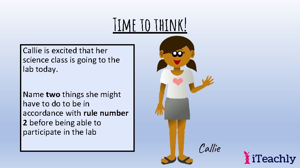 Time to think! Callie is excited that her science class is going to the