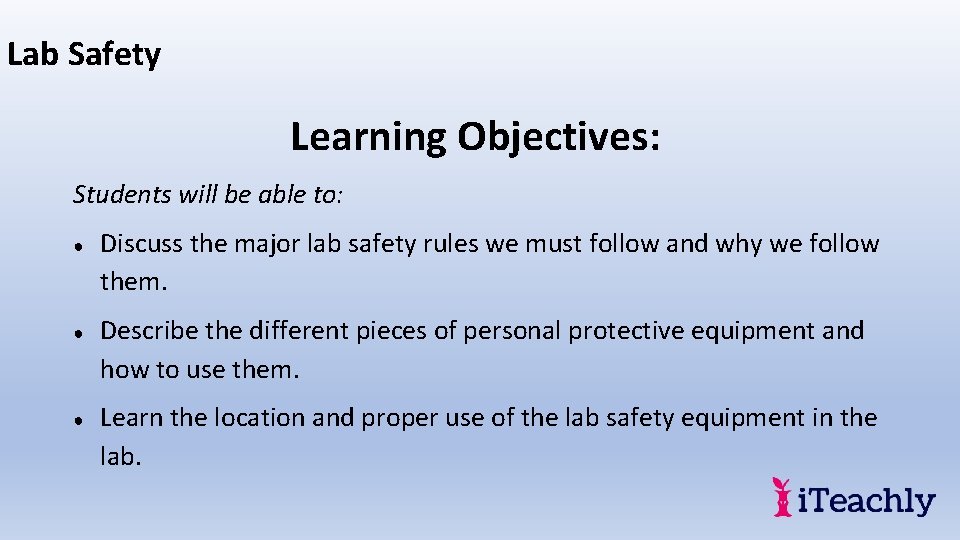 Lab Safety Learning Objectives: Students will be able to: ● ● ● Discuss the