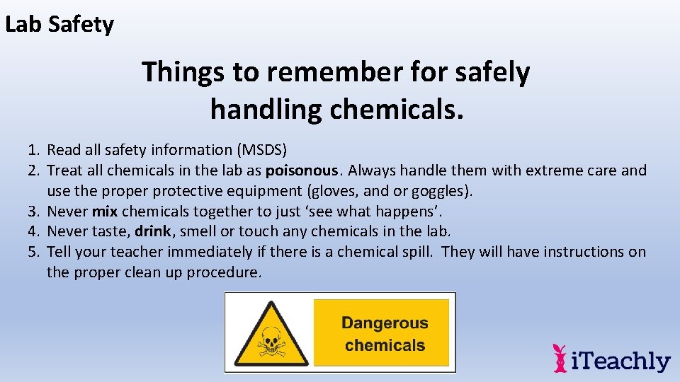 Lab Safety Things to remember for safely handling chemicals. 1. Read all safety information