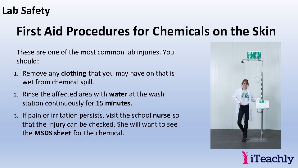 Lab Safety First Aid Procedures for Chemicals on the Skin These are one of