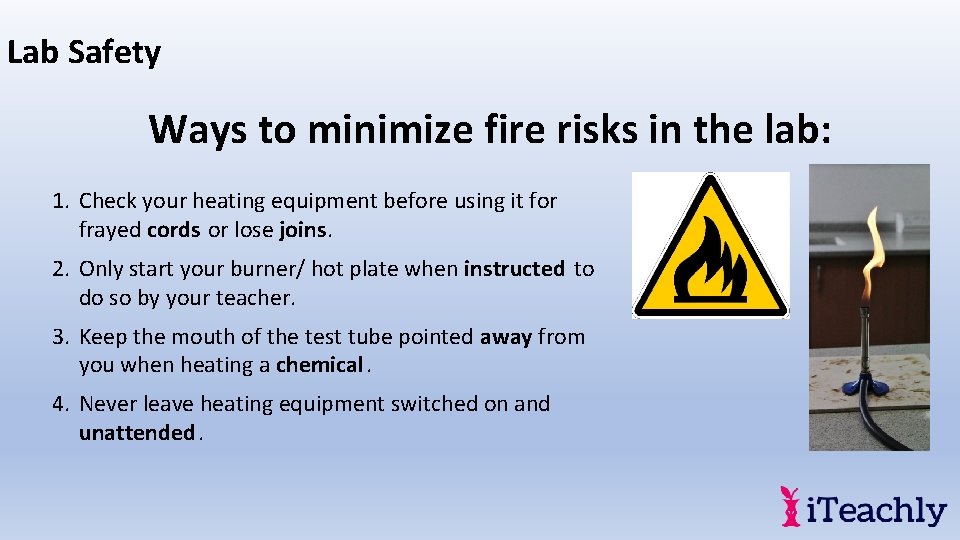 Lab Safety Ways to minimize fire risks in the lab: 1. Check your heating