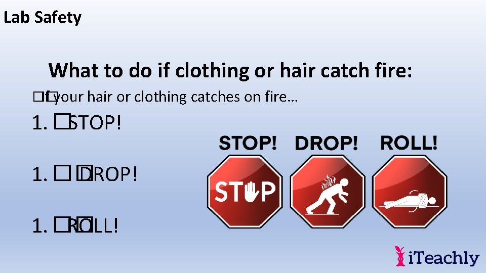 Lab Safety What to do if clothing or hair catch fire: �� If your