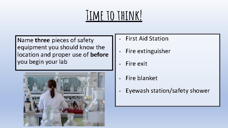 Time to think! Name three pieces of safety equipment you should know the location