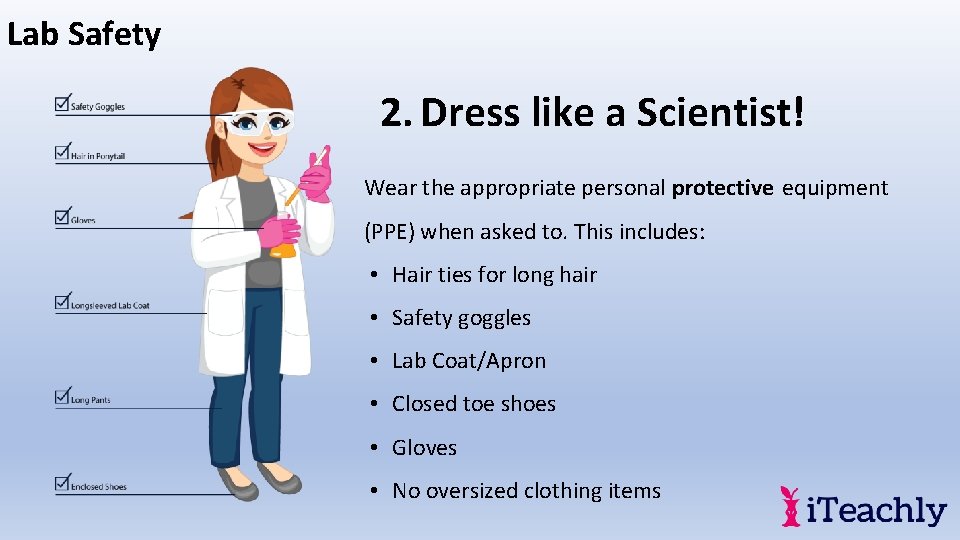 Lab Safety 2. Dress like a Scientist! Wear the appropriate personal protective equipment (PPE)