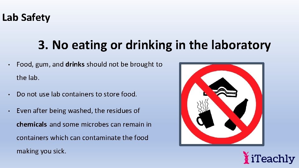 Lab Safety 3. No eating or drinking in the laboratory • Food, gum, and