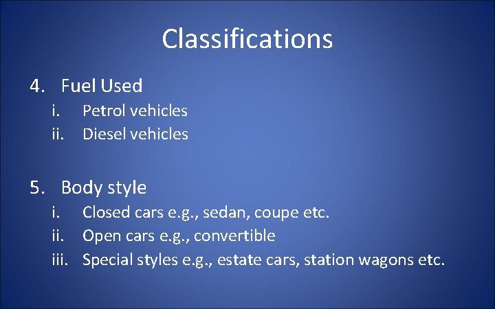 Classifications 4. Fuel Used i. Petrol vehicles ii. Diesel vehicles 5. Body style i.