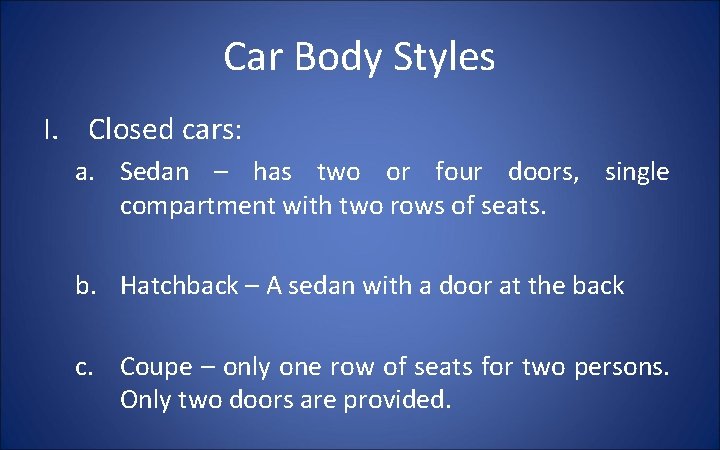 Car Body Styles I. Closed cars: a. Sedan – has two or four doors,