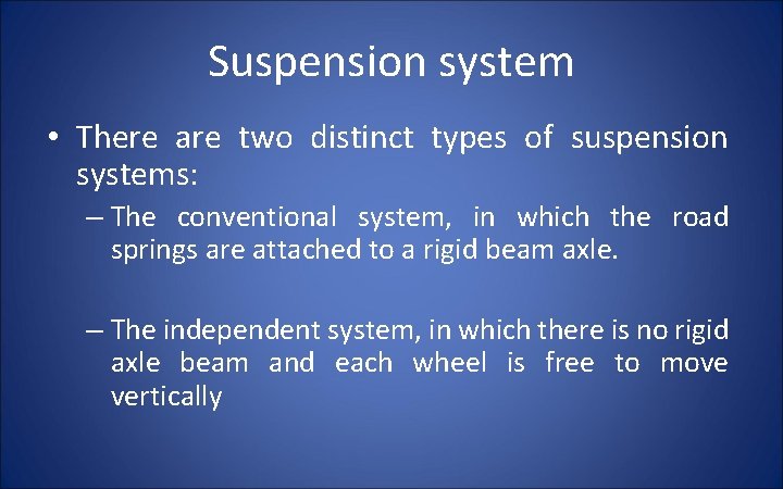 Suspension system • There are two distinct types of suspension systems: – The conventional