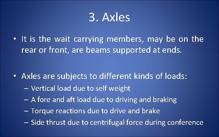 3. Axles • It is the wait carrying members, may be on the rear